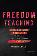 Book cover for Freedom Teaching: Overcoming Racism in Education to Create Classrooms Where All Students Succeed