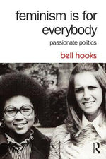 Book cover for Feminism Is for Everybody: Passionate Politics