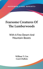 Book cover for Fearsome Creatures Of The Lumberwoods: With A Few Desert And Mountain Beasts