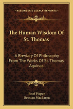 Book cover for Human Wisdom Of St. Thomas: A Breviary Of Philosophy From The Works Of St. Thomas Aquinas