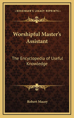 Book cover for Worshipful Master's Assistant: The Encyclopedia of Useful Knowledge