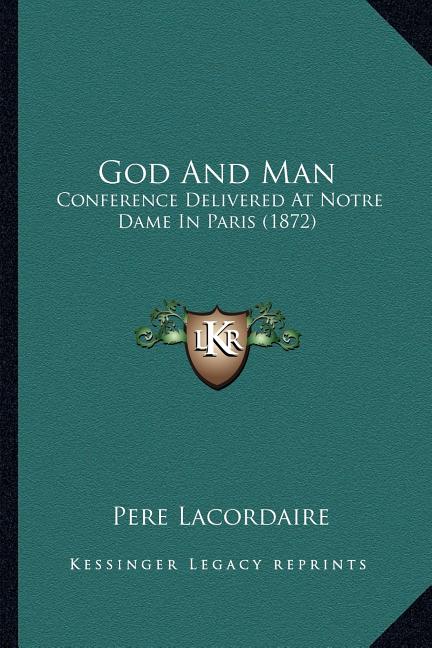 Book cover for God And Man: Conference Delivered At Notre Dame In Paris (1872)