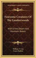 Book cover for Fearsome Creatures Of The Lumberwoods: With A Few Desert And Mountain Beasts