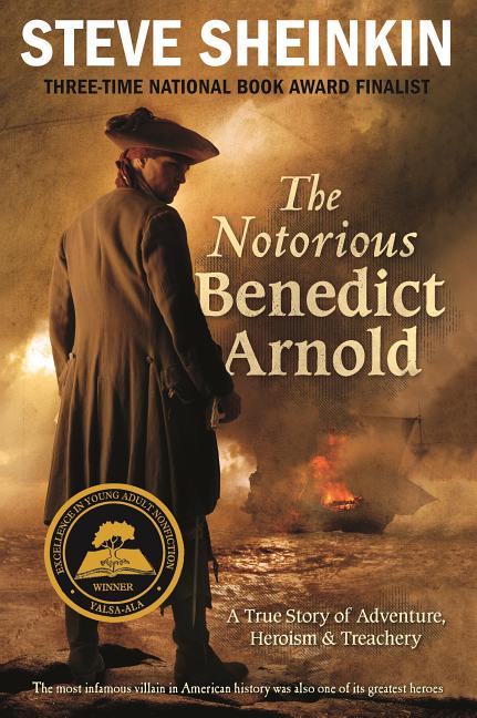 Book cover for The Notorious Benedict Arnold: A True Story of Adventure, Heroism & Treachery