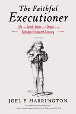 Book cover for Faithful Executioner: Life and Death, Honor and Shame in the Turbulent Sixteenth Century