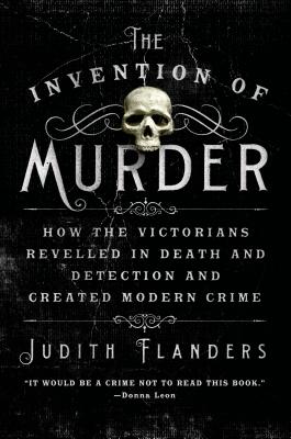 Book cover for The Invention of Murder: How the Victorians Revelled in Death and Detection and Created Modern Crime