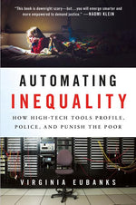 Book cover for Automating Inequality: How High-Tech Tools Profile, Police, and Punish the Poor
