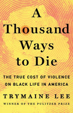 Book cover for Thousand Ways to Die: The True Cost of Violence on Black Life in America
