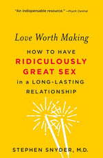 Book cover for Love Worth Making: How to Have Ridiculously Great Sex in a Long-Lasting Relationship