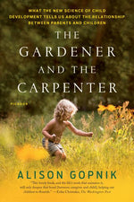 Book cover for The Gardener and the Carpenter: What the New Science of Child Development Tells Us about the Relationship Between Parents and Children