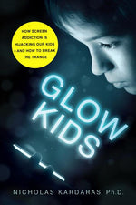 Book cover for Glow Kids: How Screen Addiction Is Hijacking Our Kids - And How to Break the Trance