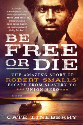 Book cover for Be Free or Die: The Amazing Story of Robert Smalls' Escape from Slavery to Union Hero