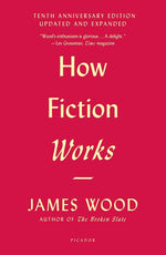 Book cover for How Fiction Works (Tenth Anniversary Edition): Updated and Expanded