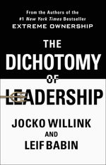 Book cover for The Dichotomy of Leadership: Balancing the Challenges of Extreme Ownership to Lead and Win