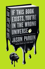 Book cover for If This Book Exists, You're in the Wrong Universe: A John, Dave, and Amy Novel
