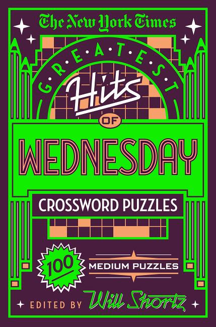 Book cover for New York Times Greatest Hits of Wednesday Crossword Puzzles: 100 Medium Puzzles