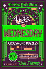 Book cover for New York Times Greatest Hits of Wednesday Crossword Puzzles: 100 Medium Puzzles