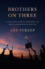 Book cover for Brothers on Three: A True Story of Family, Resistance, and Hope on a Reservation in Montana
