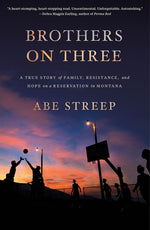 Book cover for Brothers on Three: A True Story of Family, Resistance, and Hope on a Reservation in Montana
