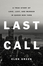 Book cover for Last Call: A True Story of Love, Lust, and Murder in Queer New York