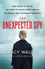 Book cover for The Unexpected Spy: From the CIA to the Fbi, My Secret Life Taking Down Some of the World's Most Notorious Terrorists