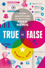 Book cover for True or False: A CIA Analyst's Guide to Spotting Fake News