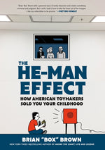 Book cover for The He-Man Effect: How American Toymakers Sold You Your Childhood