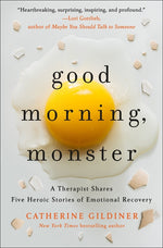 Book cover for Good Morning, Monster: A Therapist Shares Five Heroic Stories of Emotional Recovery