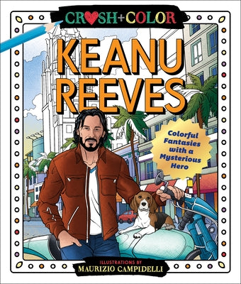 Book cover for Crush and Color: Keanu Reeves: Colorful Fantasies with a Mysterious Hero