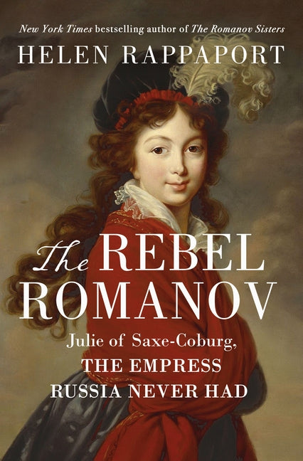 Book cover for Rebel Romanov: Julie of Saxe-Coburg, the Empress Russia Never Had
