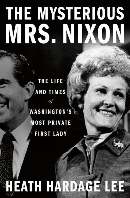 Book cover for Mysterious Mrs. Nixon: The Life and Times of Washington's Most Private First Lady