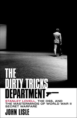 Book cover for The Dirty Tricks Department: Stanley Lovell, the Oss, and the Masterminds of World War II Secret Warfare