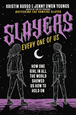 Book cover for Slayers, Every One of Us: How One Girl in All the World Showed Us How to Hold on