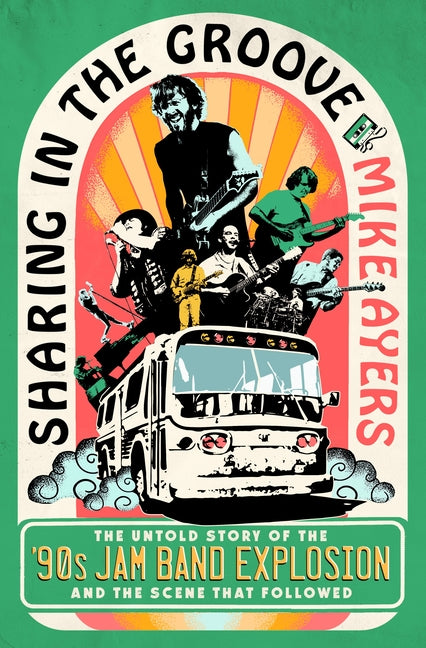 Book cover for Sharing in the Groove: The Untold Story of the '90s Jam Band Explosion and the Scene That Followed
