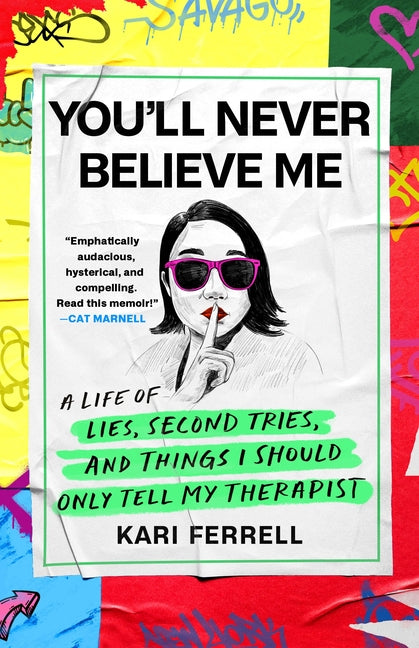 Book cover for You'll Never Believe Me: A Life of Lies, Second Tries, and Things I Should Only Tell My Therapist