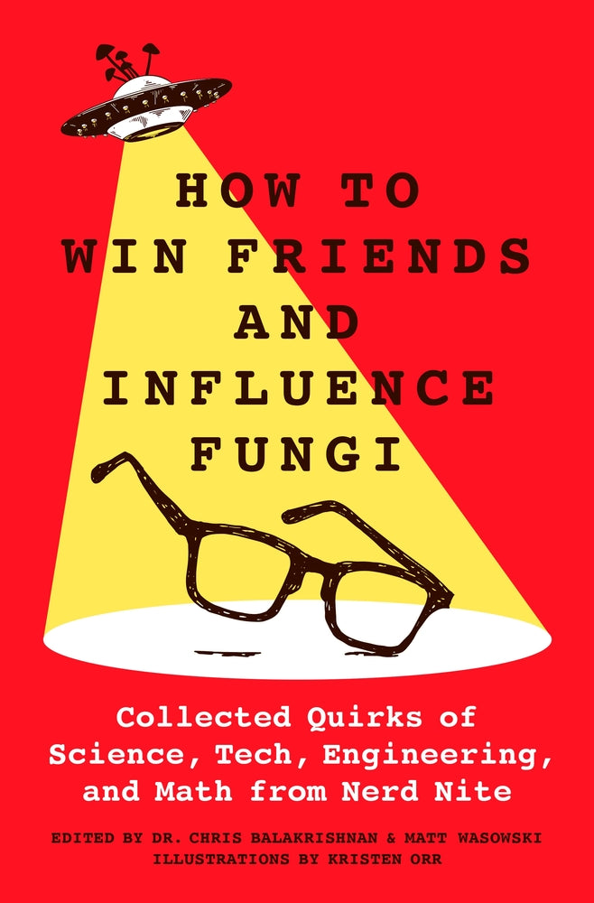 Book cover for How to Win Friends and Influence Fungi: Collected Quirks of Science, Tech, Engineering, and Math from Nerd Nite