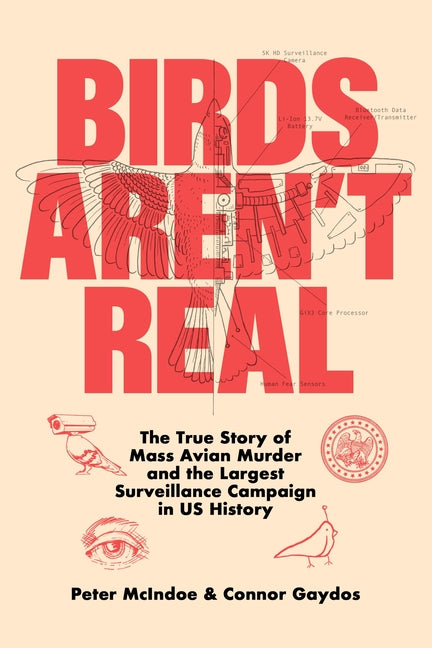 Book cover for Birds Aren't Real: The True Story of Mass Avian Murder and the Largest Surveillance Campaign in Us History