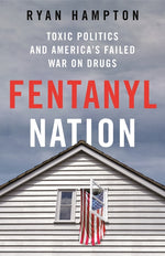 Book cover for Fentanyl Nation: Toxic Politics and America's Failed War on Drugs