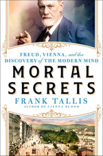 Book cover for Mortal Secrets: Freud, Vienna, and the Discovery of the Modern Mind