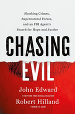 Book cover for Chasing Evil: Shocking Crimes, Supernatural Forces, and an FBI Agent's Search for Hope and Justice
