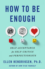 Book cover for How to Be Enough: Self-Acceptance for Self-Critics and Perfectionists