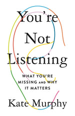 Book cover for You're Not Listening: What You're Missing and Why It Matters