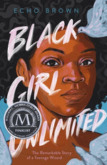 Book cover for Black Girl Unlimited: The Remarkable Story of a Teenage Wizard