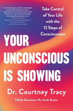 Book cover for Your Unconscious Is Showing: Take Control of Your Life with the 12 Steps of Consciousness