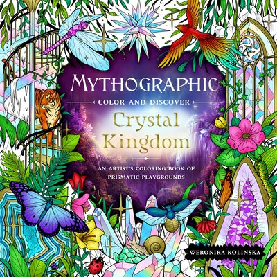 Book cover for Mythographic Color and Discover: Crystal Kingdom: An Artist's Coloring Book of Prismatic Playgrounds
