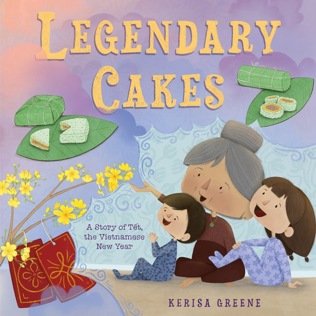 Book cover for Legendary Cakes: A Story of Tết, the Vietnamese New Year