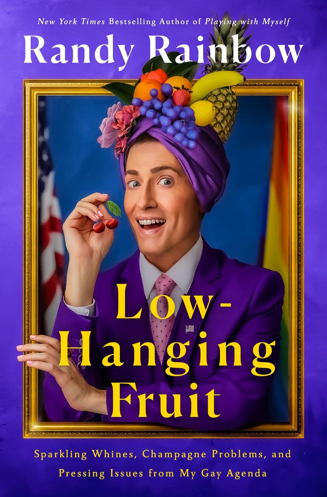 Book cover for Low-Hanging Fruit: Sparkling Whines, Champagne Problems, and Pressing Issues from My Gay Agenda