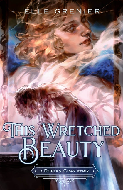 Book cover for This Wretched Beauty: A Dorian Gray Remix