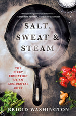 Book cover for Salt, Sweat & Steam: The Fiery Education of an Accidental Chef
