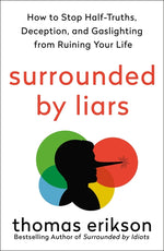 Book cover for Surrounded by Liars: How to Stop Half-Truths, Deception, and Gaslighting from Ruining Your Life